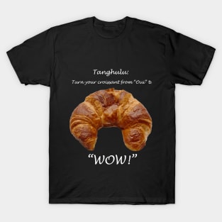 Tanghulu: Turn Your Criossant from "Oui" to "WOW!" T-Shirt